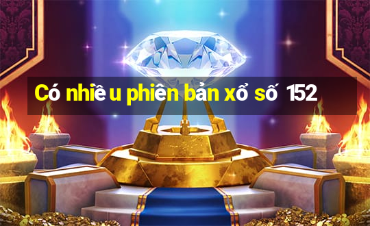 Có nhiều phiên bản xổ số 152