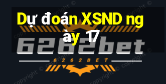 Dự đoán XSND ngày 17