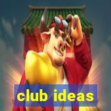 club ideas