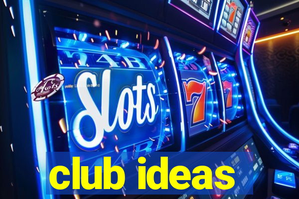 club ideas