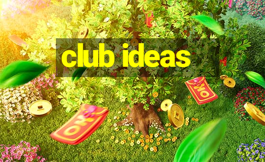 club ideas