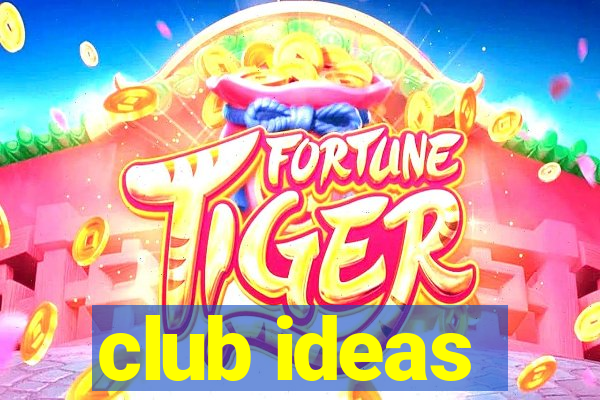 club ideas