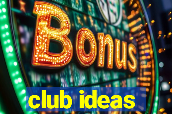 club ideas