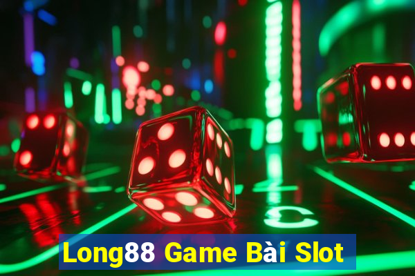 Long88 Game Bài Slot