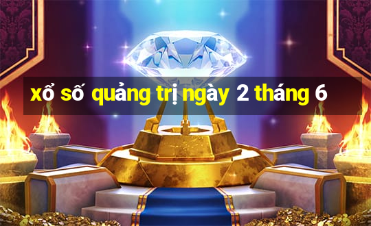 xổ số quảng trị ngày 2 tháng 6