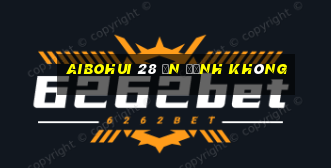 Aibohui 28 Ổn định Không