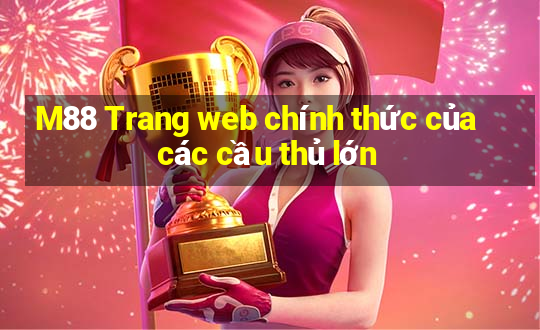 M88 Trang web chính thức của các cầu thủ lớn