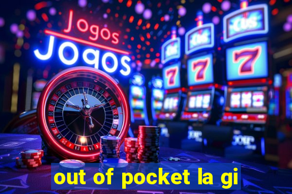 out of pocket la gi