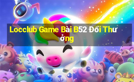 Locclub Game Bài B52 Đổi Thưởng