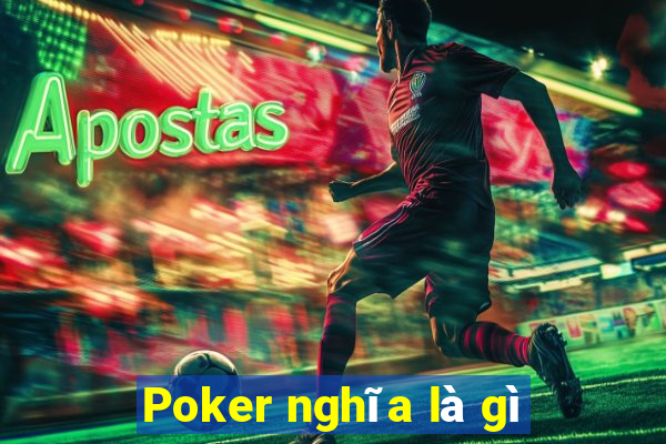 Poker nghĩa là gì