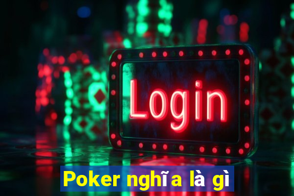 Poker nghĩa là gì