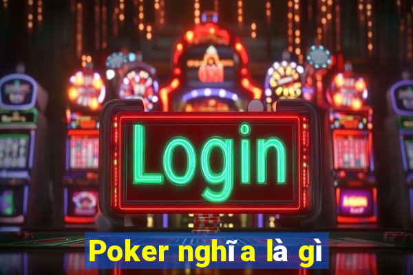 Poker nghĩa là gì