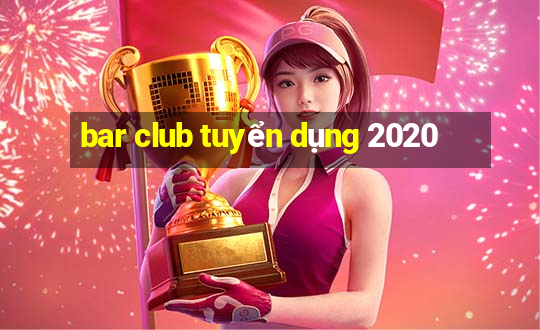 bar club tuyển dụng 2020