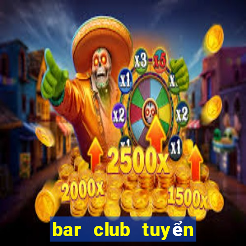 bar club tuyển dụng 2020