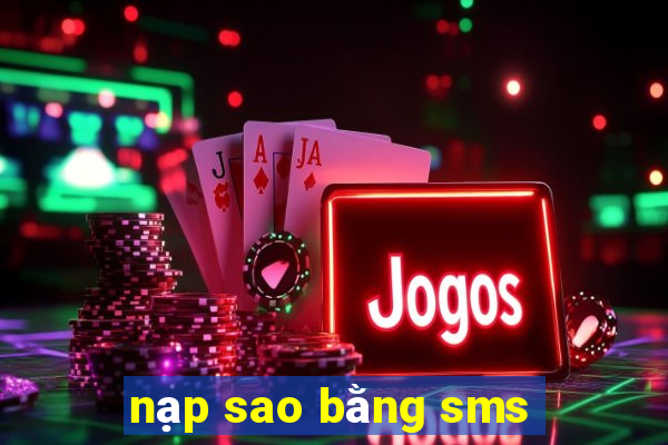 nạp sao bằng sms