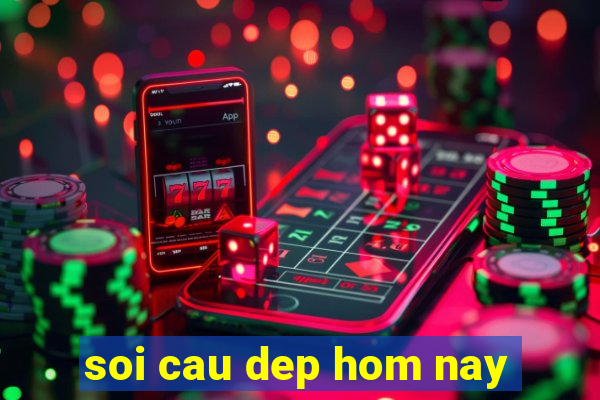 soi cau dep hom nay