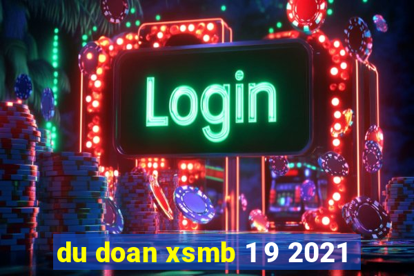 du doan xsmb 1 9 2021