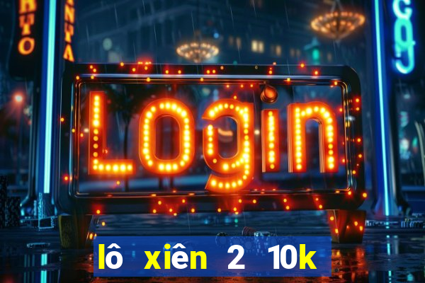 lô xiên 2 10k an bao nhiêu