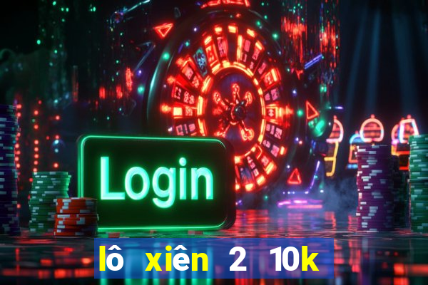 lô xiên 2 10k an bao nhiêu