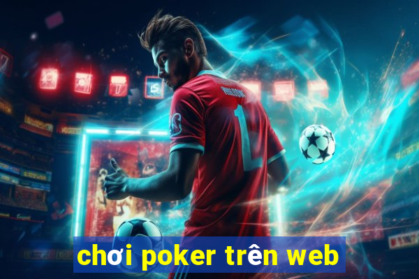 chơi poker trên web