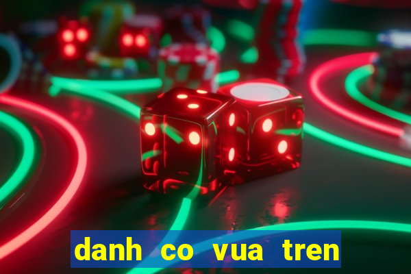 danh co vua tren may tinh