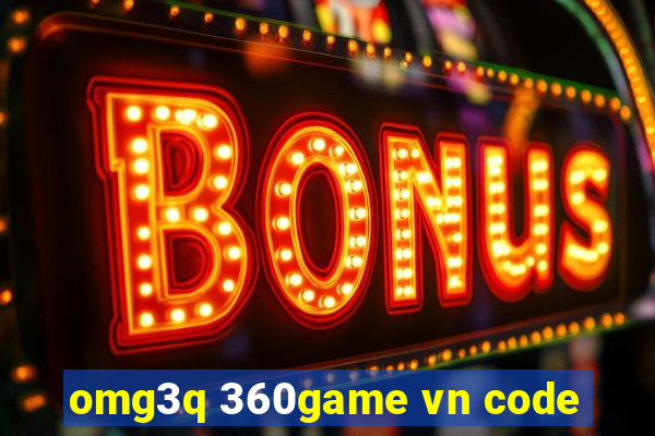 omg3q 360game vn code