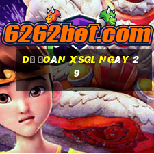 Dự đoán XSGL ngày 29