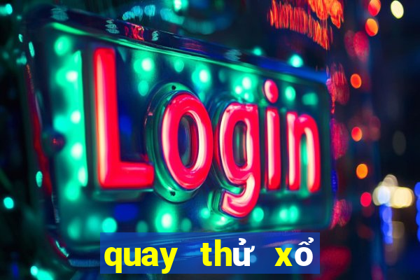 quay thử xổ số may mắn hôm nay