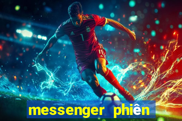 messenger phiên bản cũ apk