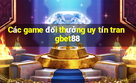 Các game đổi thưởng uy tín trangbet88