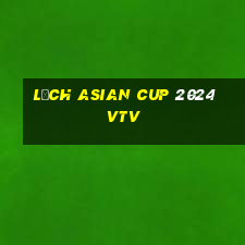 lịch asian cup 2024 vtv