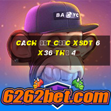 Cách đặt cược XSDT 6x36 Thứ 4