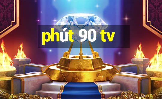 phút 90 tv