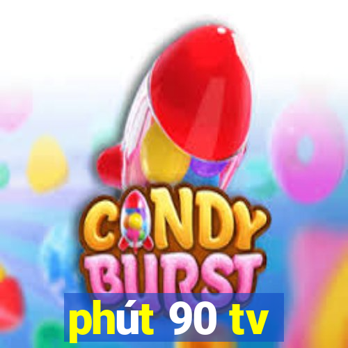 phút 90 tv