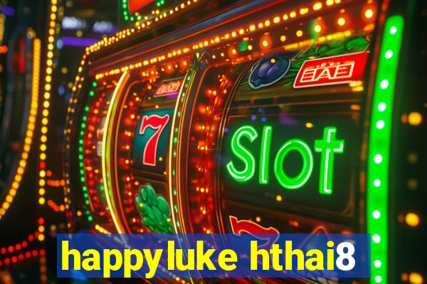 happyluke hthai8