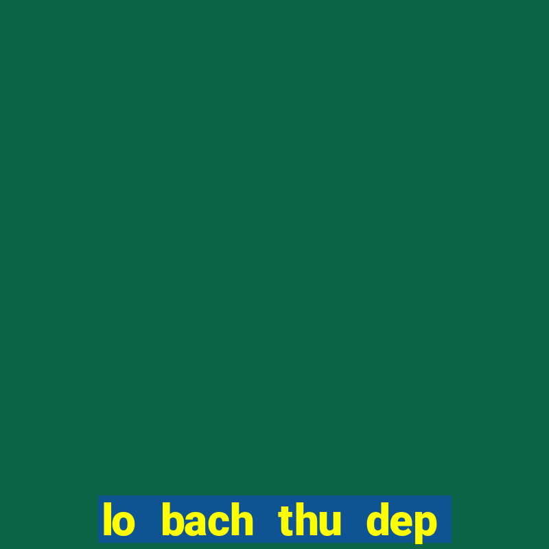 lo bach thu dep trong ngay