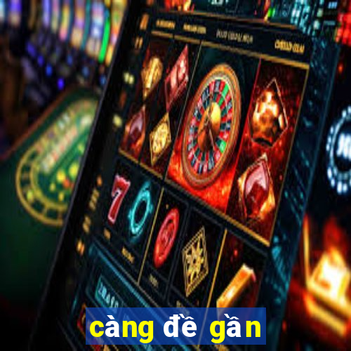 càng đề gần