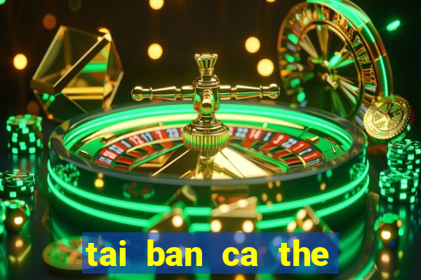 tai ban ca the cao apk