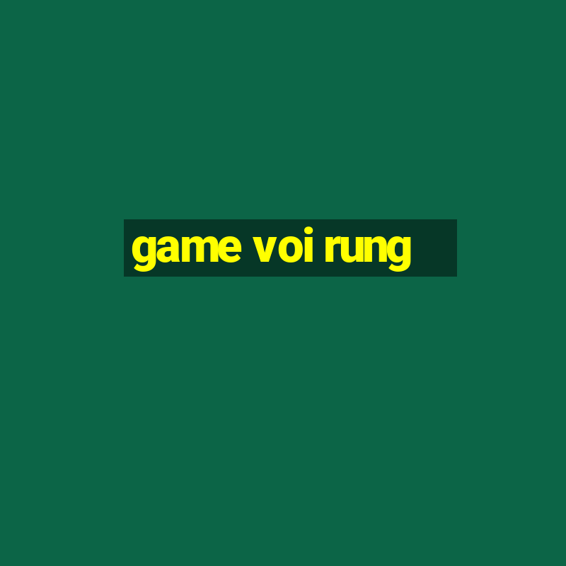 game voi rung