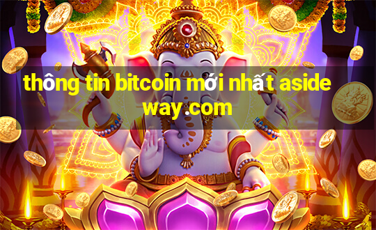 thông tin bitcoin mới nhất asideway.com