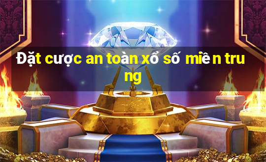 Đặt cược an toàn xổ số miền trung