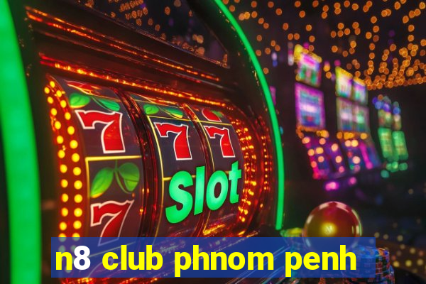 n8 club phnom penh