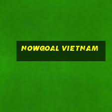 nowgoal vietnam