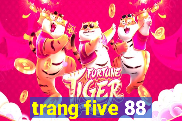 trang five 88