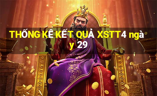 THỐNG KÊ KẾT QUẢ XSTT4 ngày 29