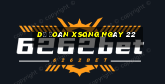 Dự đoán XSQNG ngày 22