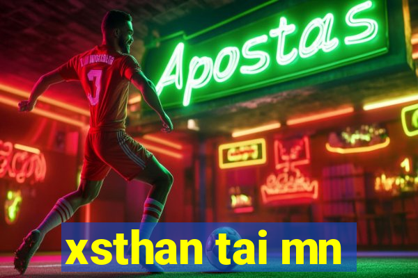 xsthan tai mn