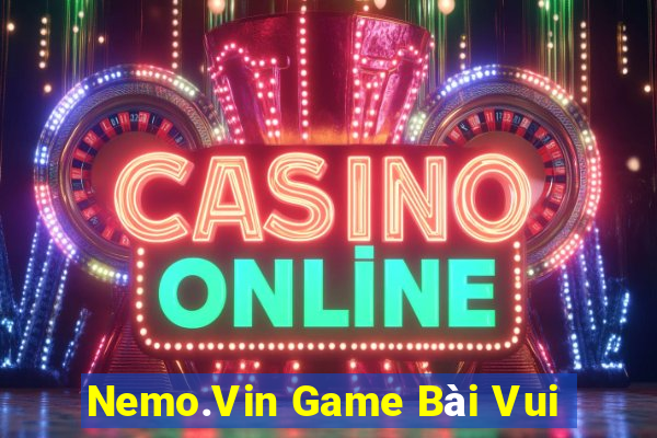 Nemo.Vin Game Bài Vui