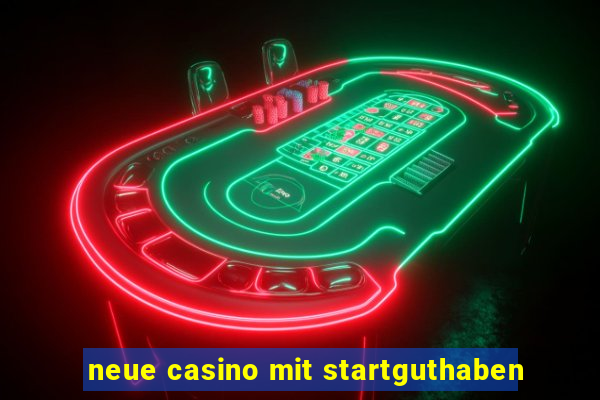 neue casino mit startguthaben