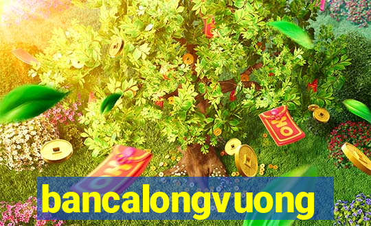 bancalongvuong